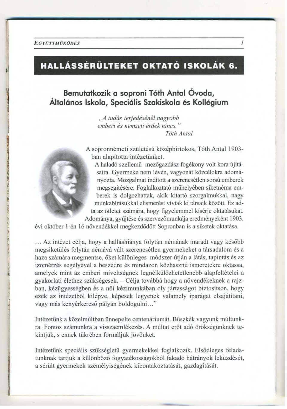 A halad6 szeuemii mezogazdasz fogekony volt kora ujitasaira. Gyenneke nem h~ven, vagyonat k6zcclokra adomanyozta. Mozgalmat inditott a szerencsetlen sorsu emberek megsegitesere.