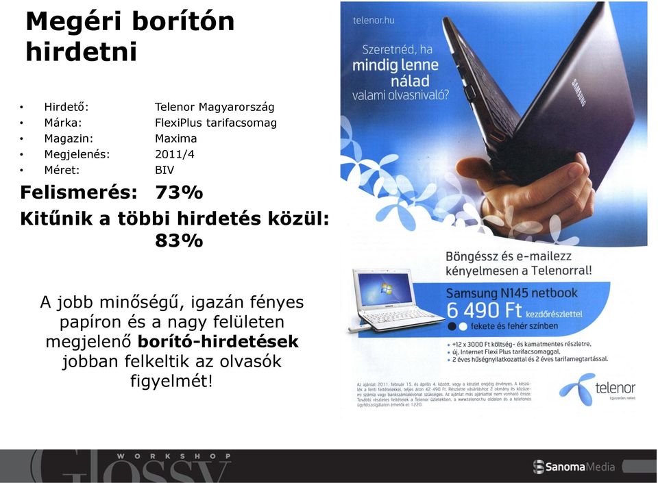 Kitűnik a többi hirdetés közül: 83% A jobb minőségű, igazán fényes papíron