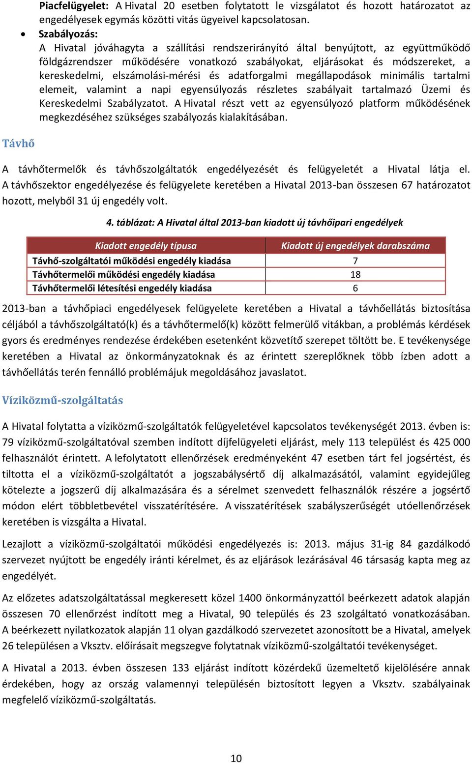 elszámolási-mérési és adatforgalmi megállapodások minimális tartalmi elemeit, valamint a napi egyensúlyozás részletes szabályait tartalmazó Üzemi és Kereskedelmi Szabályzatot.