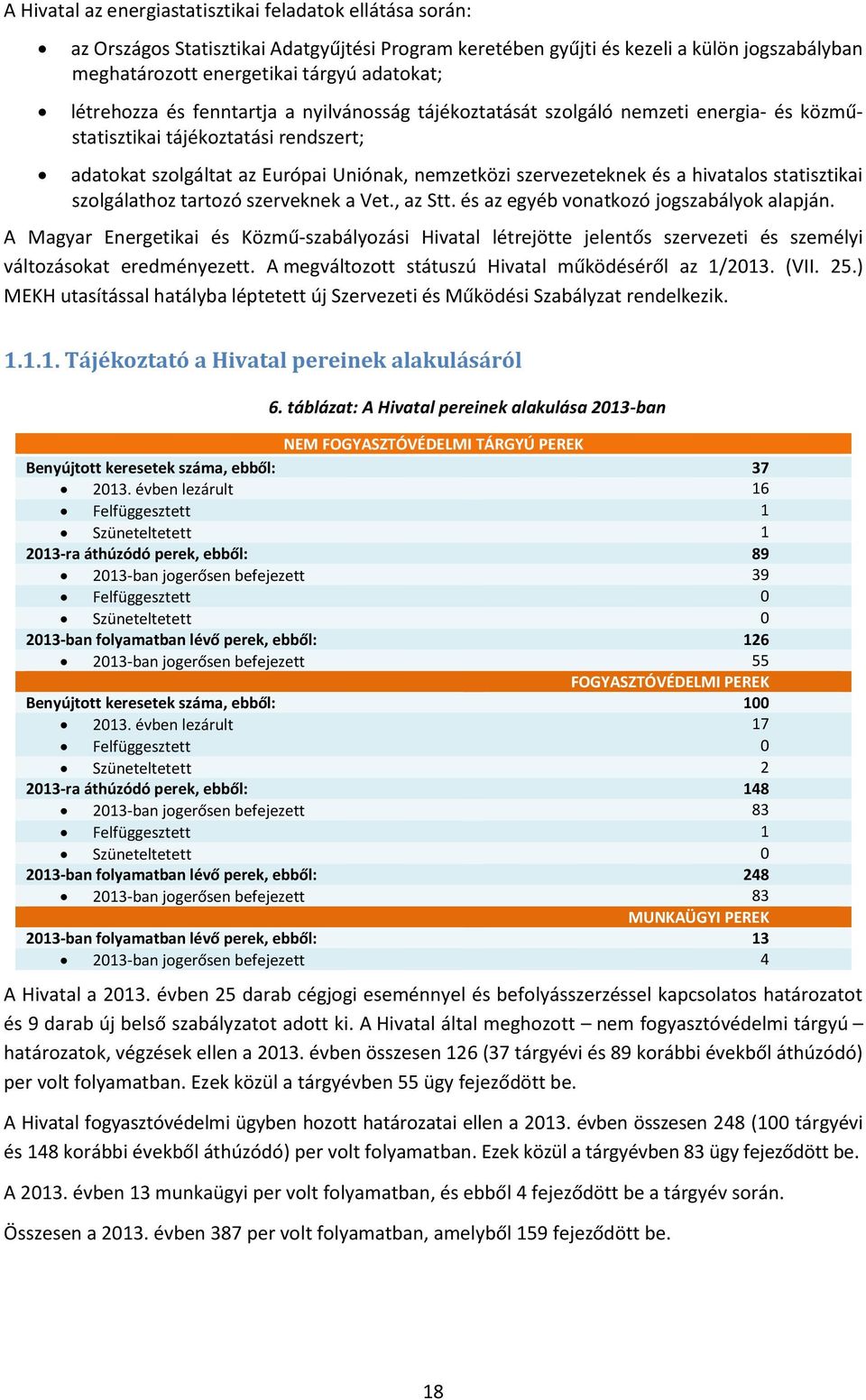 hivatalos statisztikai szolgálathoz tartozó szerveknek a Vet., az Stt. és az egyéb vonatkozó jogszabályok alapján.