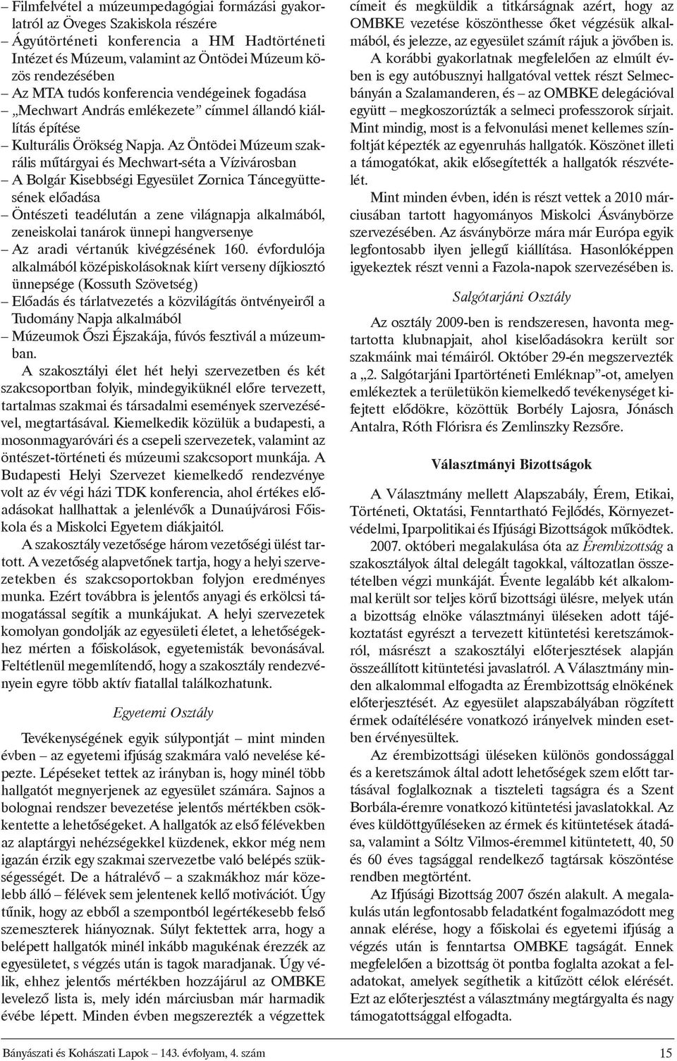 Az Öntödei Múzeum szakrális mûtárgyai és Mechwart-séta a Vízivárosban A Bolgár Kisebbségi Egyesület Zornica Táncegyüttesének elõadása Öntészeti teadélután a zene világnapja alkalmából, zeneiskolai