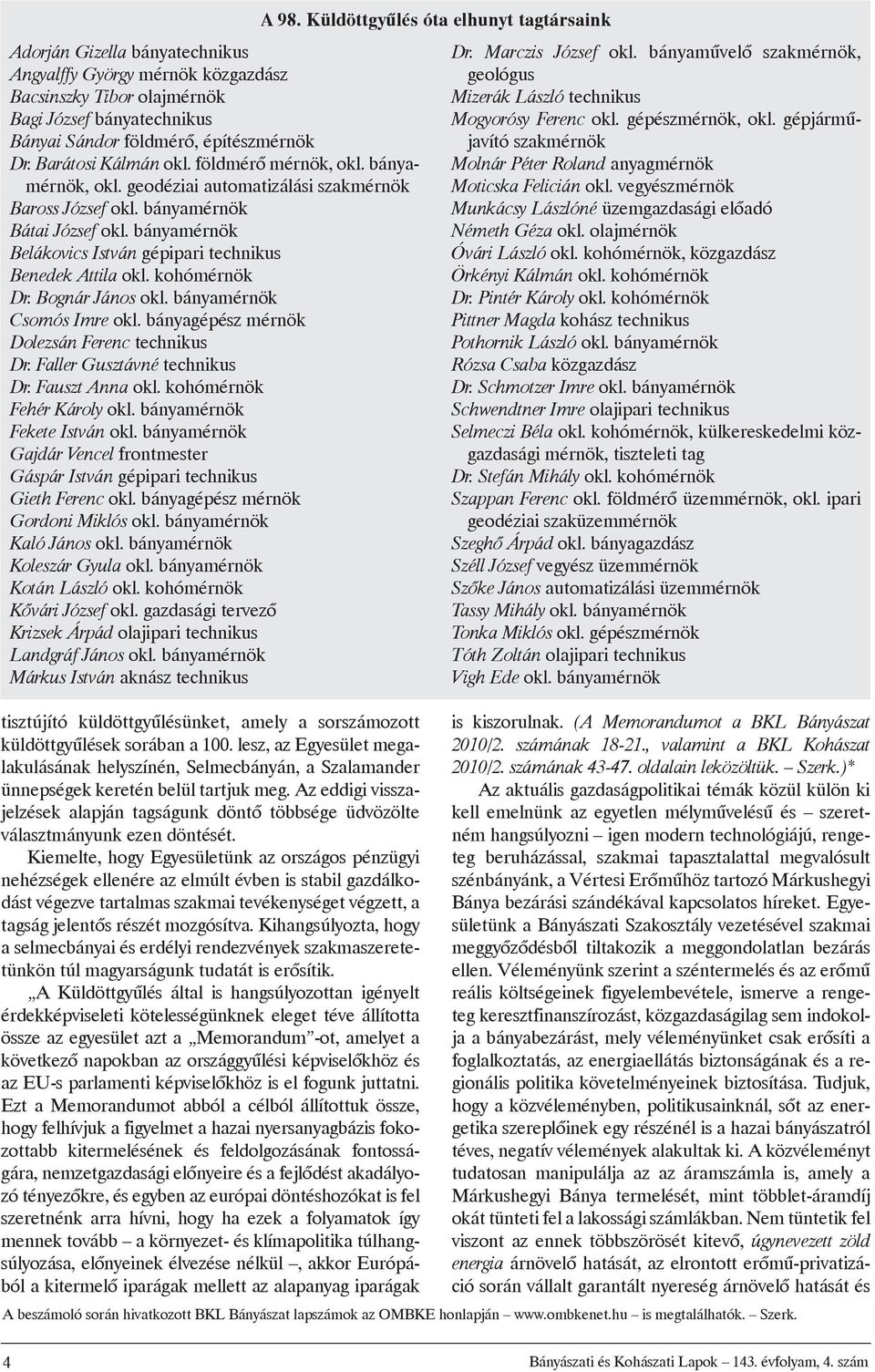 kohómérnök Dr. Bognár János okl. bányamérnök Csomós Imre okl. bányagépész mérnök Dolezsán Ferenc technikus Dr.Faller Gusztávné technikus Dr.Fauszt Anna okl. kohómérnök Fehér Károly okl.