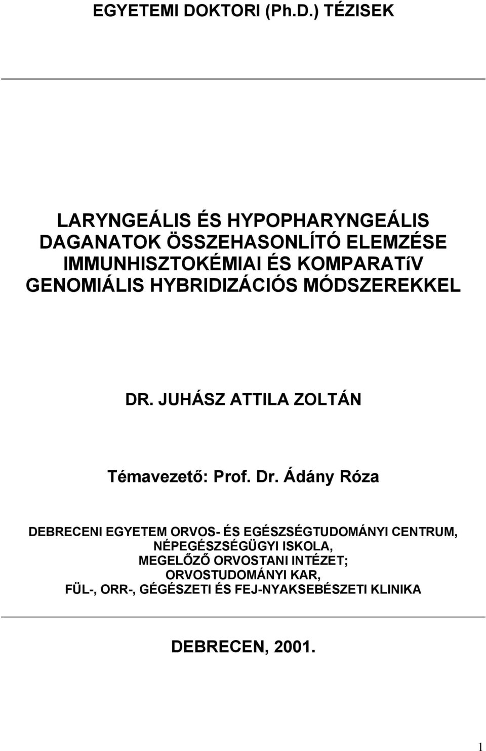 ) TÉZISEK LARYNGEÁLIS ÉS HYPOPHARYNGEÁLIS DAGANATOK ÖSSZEHASONLÍTÓ ELEMZÉSE IMMUNHISZTOKÉMIAI ÉS