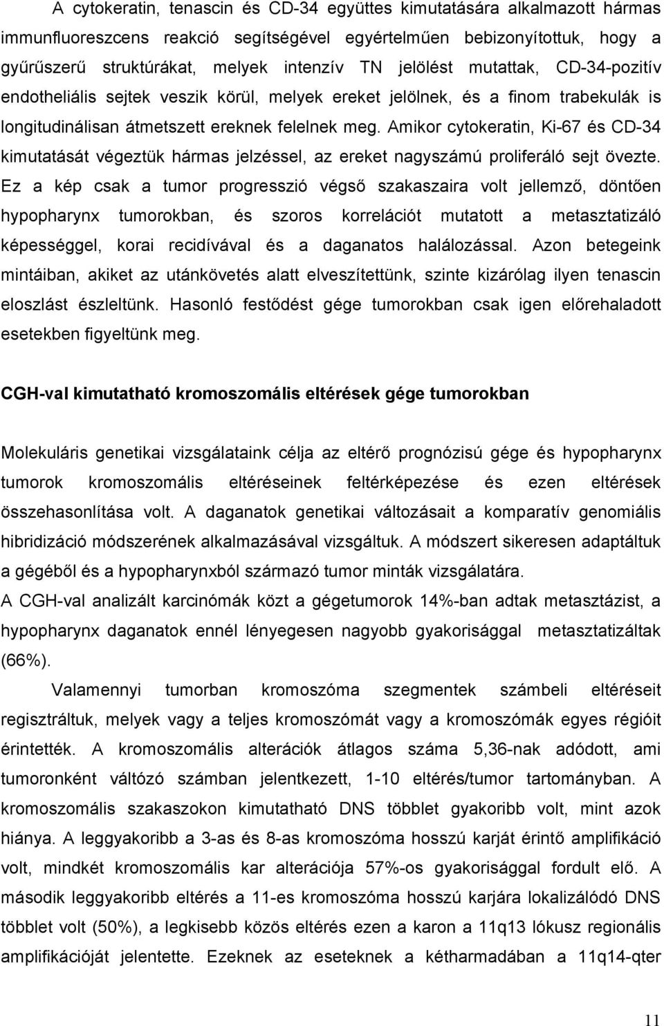 Amikor cytokeratin, Ki-67 és CD-34 kimutatását végeztük hármas jelzéssel, az ereket nagyszámú proliferáló sejt övezte.