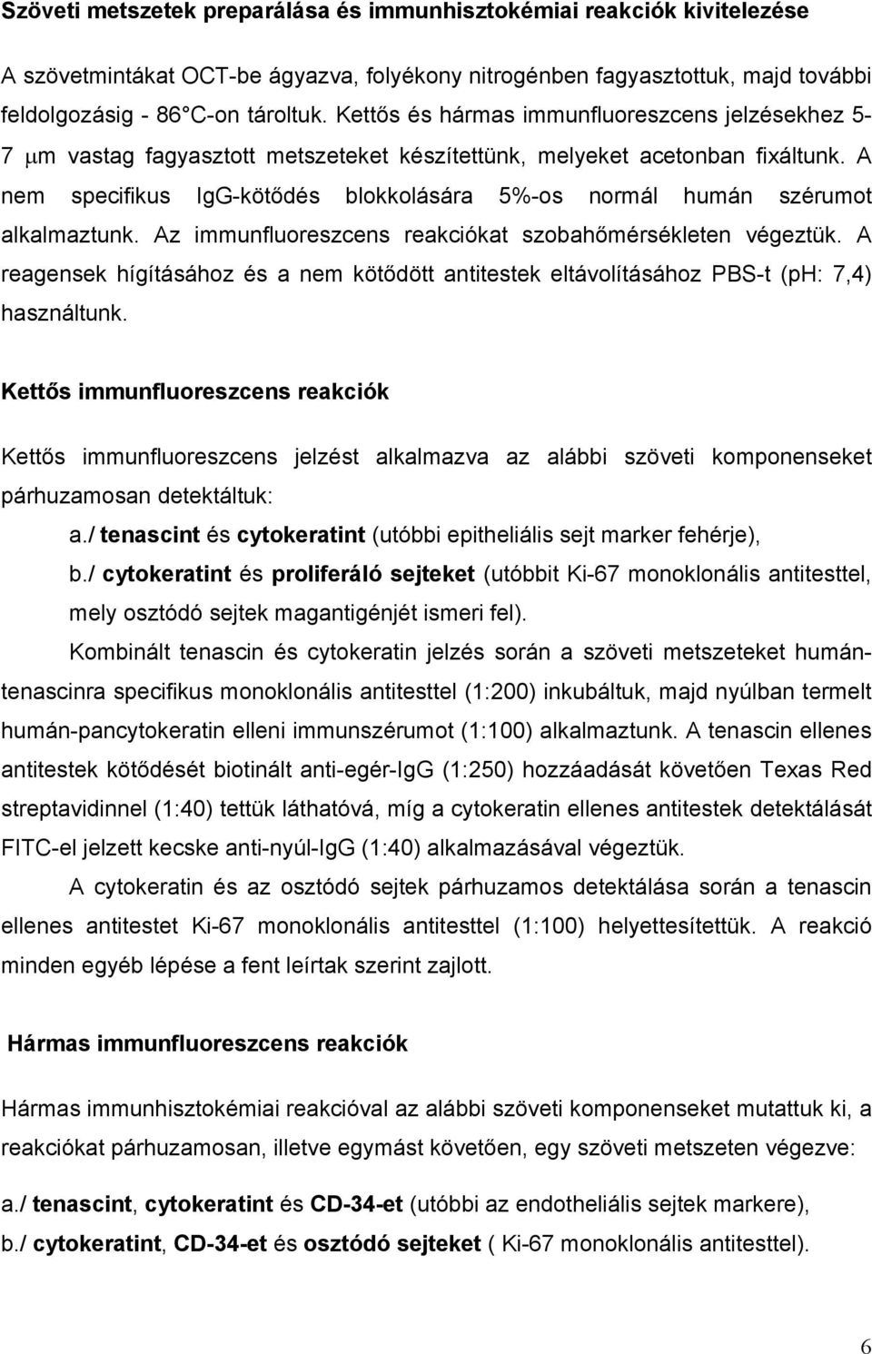 A nem specifikus IgG-köt dés blokkolására 5%-os normál humán szérumot alkalmaztunk. Az immunfluoreszcens reakciókat szobah mérsékleten végeztük.