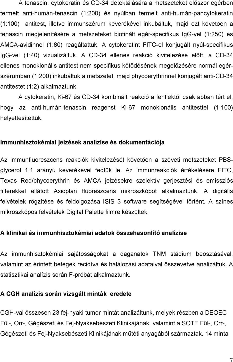 A cytokeratint FITC-el konjugált nyúl-specifikus IgG-vel (1:40) vizualizáltuk.