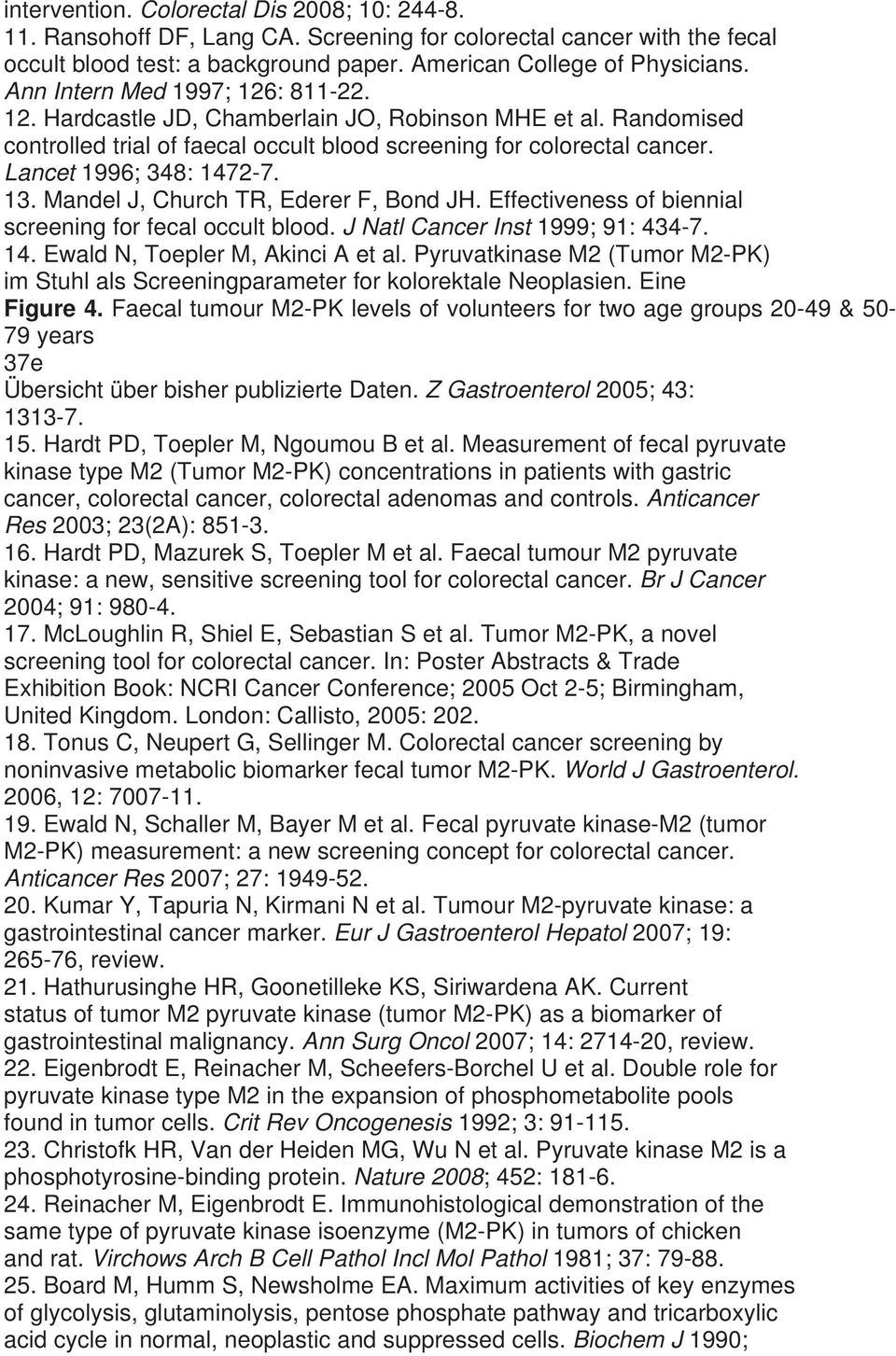 13. Mandel J, Church TR, Ederer F, Bond JH. Effectiveness of biennial screening for fecal occult blood. J Natl Cancer Inst 1999; 91: 434-7. 14. Ewald N, Toepler M, Akinci A et al.