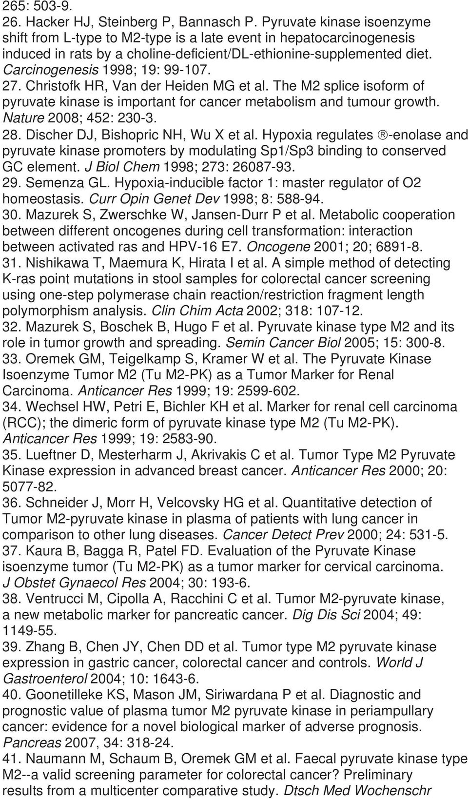 27. Christofk HR, Van der Heiden MG et al. The M2 splice isoform of pyruvate kinase is important for cancer metabolism and tumour growth. Nature 2008; 452: 230-3. 28.