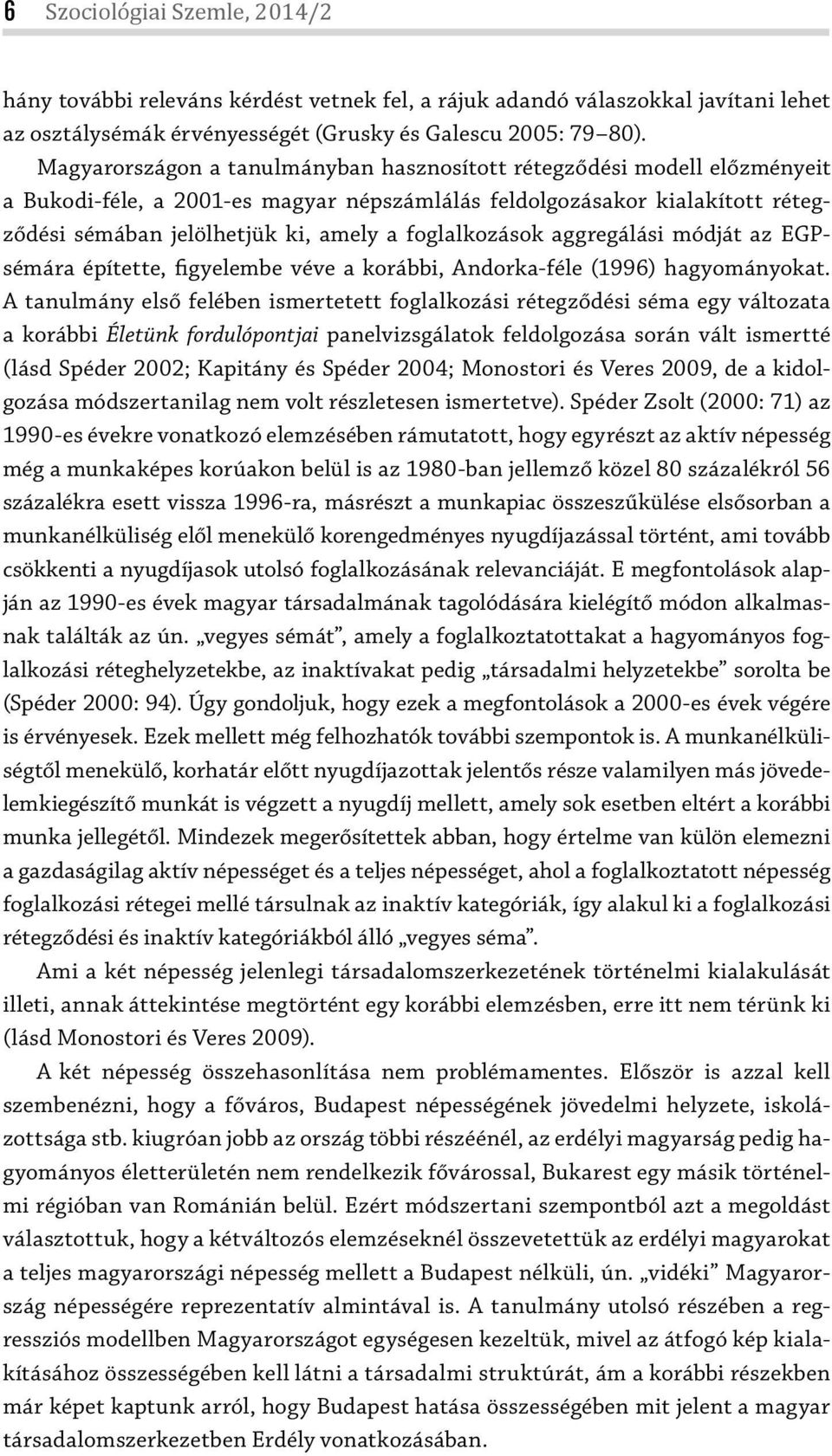 aggregálási módját az EGPsémára építette, figyelembe véve a korábbi, Andorka-féle (1996) hagyományokat.