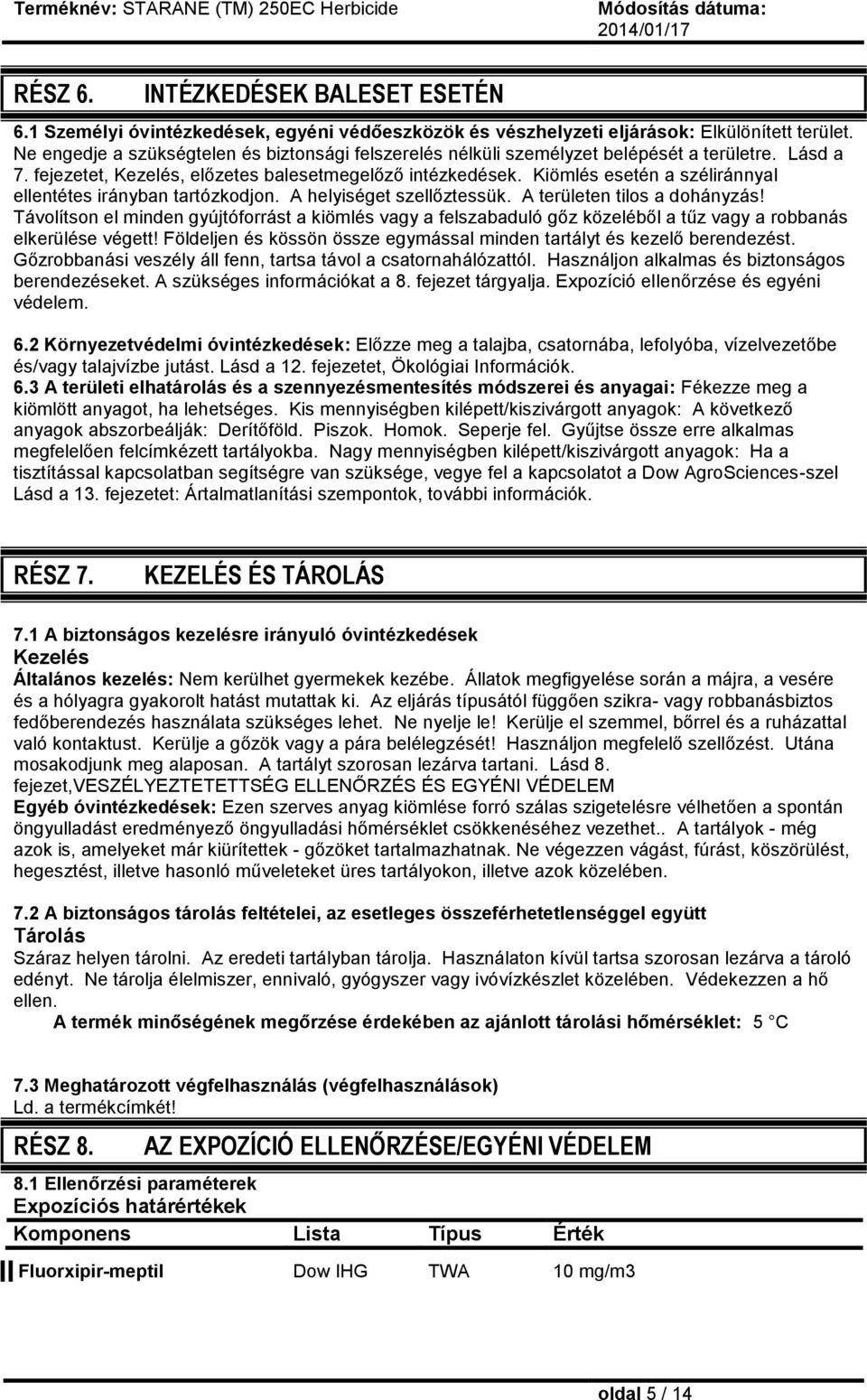 Kiömlés esetén a széliránnyal ellentétes irányban tartózkodjon. A helyiséget szellőztessük. A területen tilos a dohányzás!