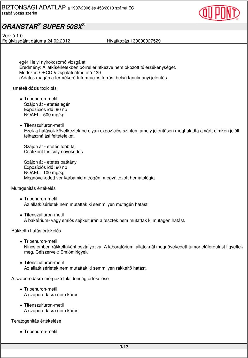 Módszer: OECD Vizsgálati útmutató 429 (Adatok magán a terméken) Információs forrás: belsı tanulmányi jelentés.