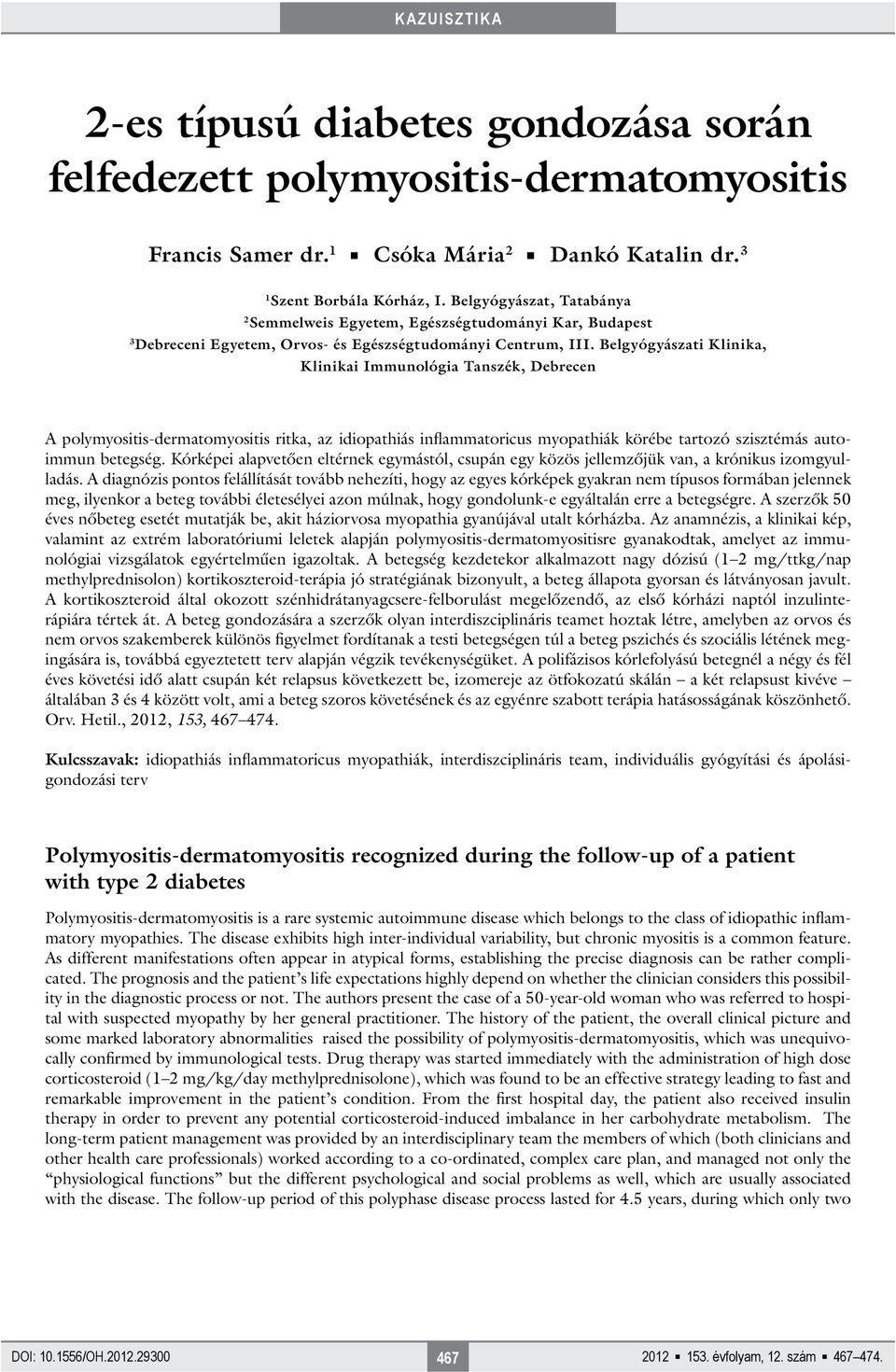 Belgyógyászati Klinika, Klinikai Immunológia Tanszék, Debrecen A polymyositis-dermatomyositis ritka, az idiopathiás inflammatoricus myopathiák körébe tartozó szisztémás autoimmun betegség.