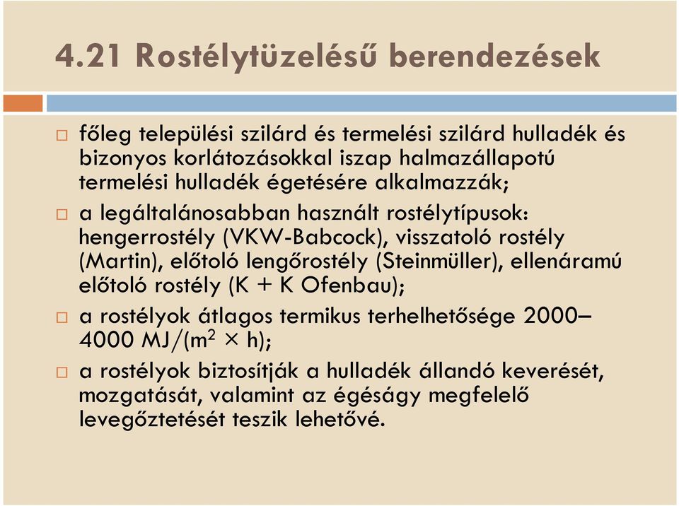 (Martin), előtoló lengőrostély (Steinmüller), ellenáramú előtoló rostély (K + K Ofenbau); a rostélyok átlagos termikus terhelhetősége 2000