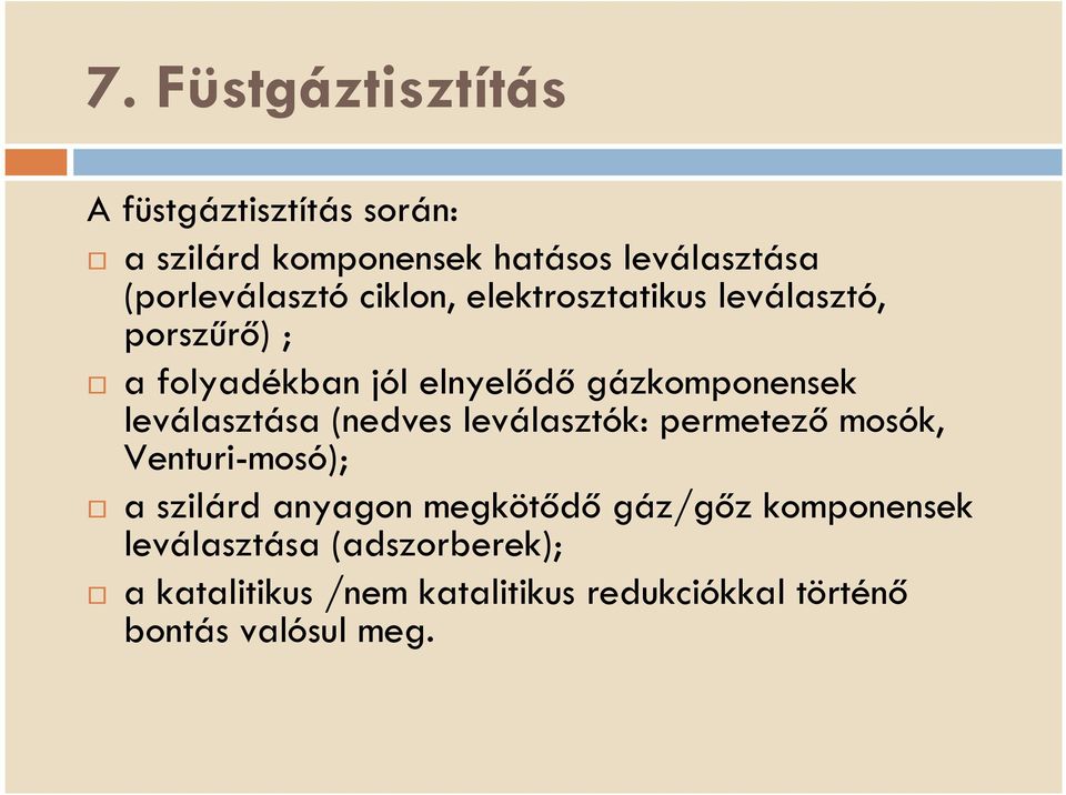 gázkomponensek leválasztása (nedves leválasztók: permetező mosók, Venturi-mosó); a szilárd anyagon