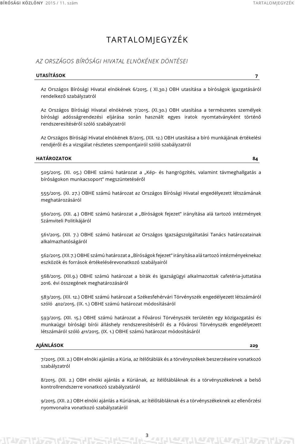 ) OBH utasítása a természetes személyek bírósági adósságrendezési eljárása során használt egyes iratok nyomtatványként történő rendszeresítéséről szóló szabályzatról Az Országos Bírósági Hivatal