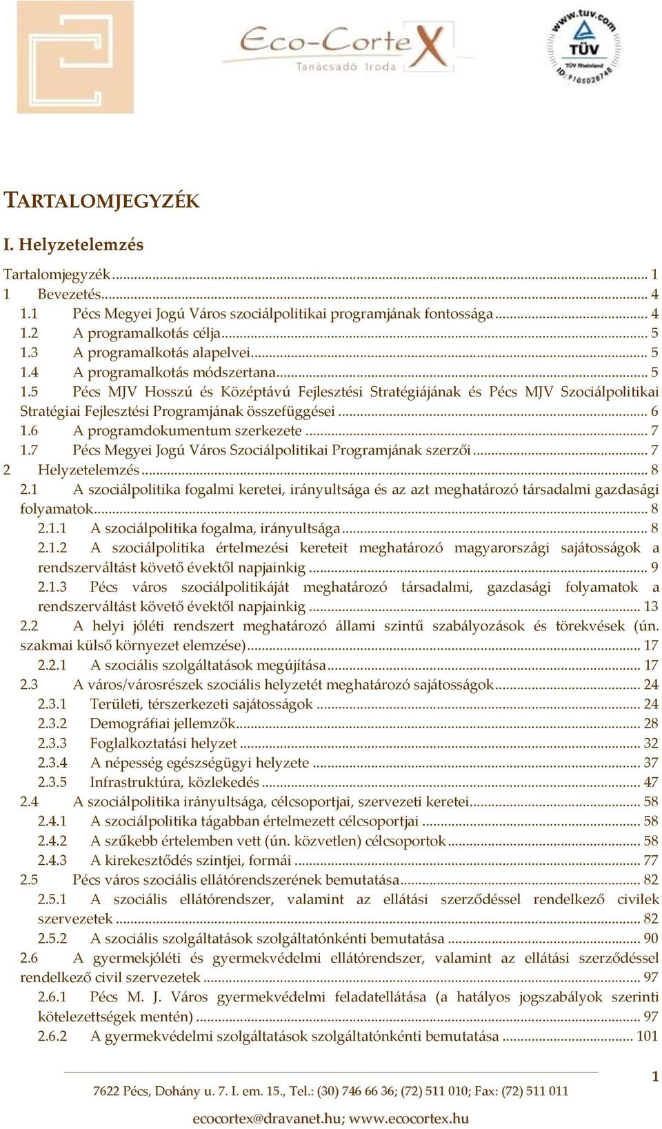 .. 6 1.6 A programdokumentum szerkezete... 7 1.7 Pécs Megyei Jogú Város Szociálpolitikai Programjának szerzői... 7 2 Helyzetelemzés... 8 2.