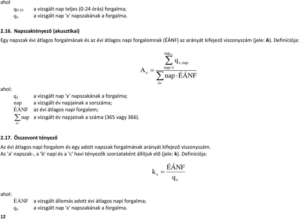 Definíciója: ahol: q x a vizsgált nap 'x' napszakának a forgalma; nap a vizsgált év napjainak a sorszáma; ÉÁNF az évi átlagos napi ; nap a vizsgált év napjainak a száma (365 vagy 366).