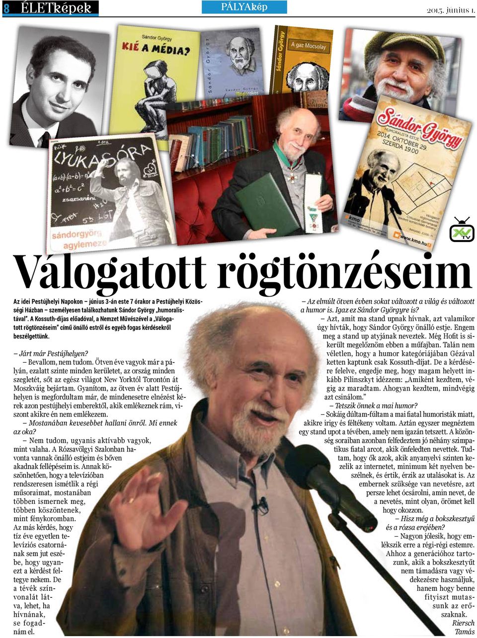 A Kossuth-díjas előadóval, a Nemzet Művészével a Válogatott rögtönzéseim című önálló estről és egyéb fogas kérdésekről beszélgettünk. Járt már Pestújhelyen? Bevallom, nem tudom.