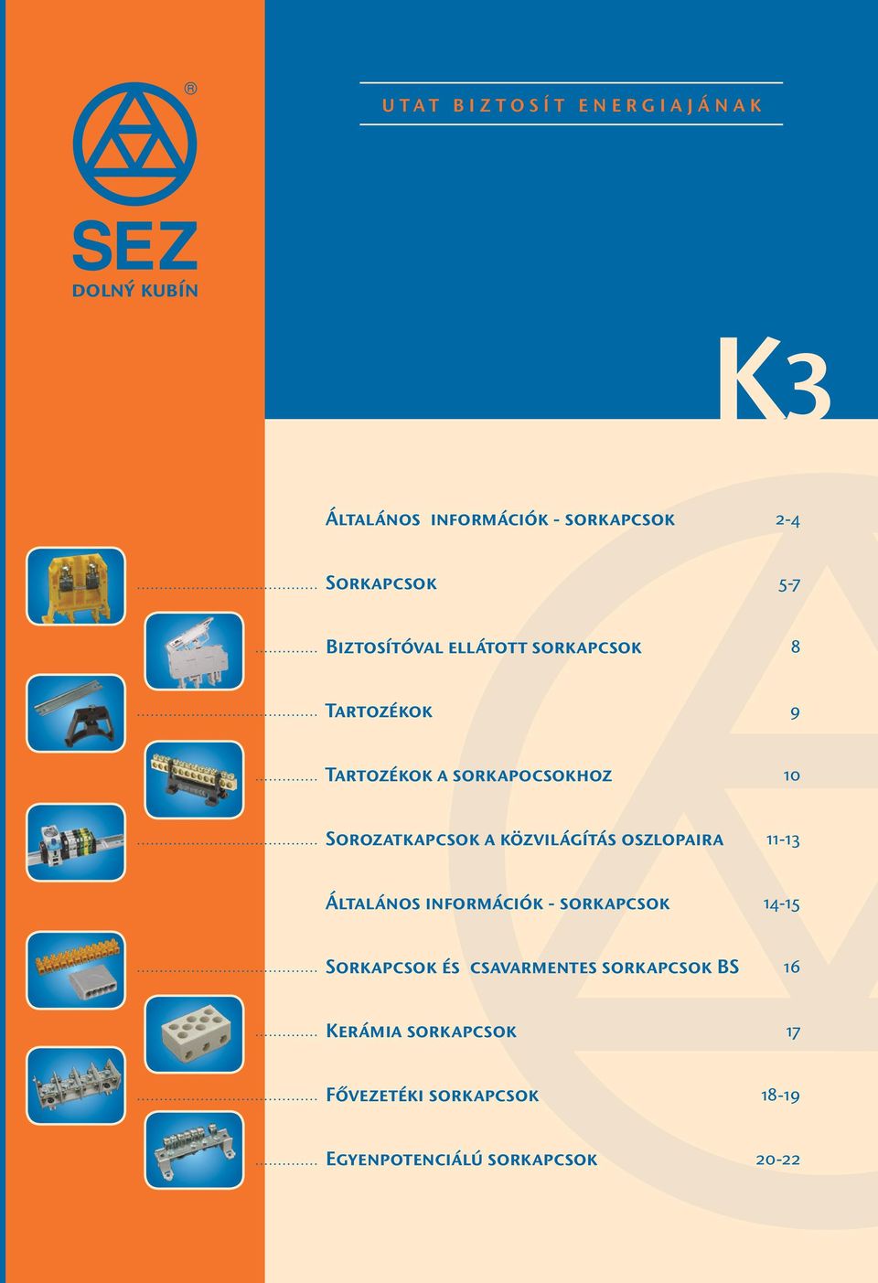 oszlopaira 11-13 Általános információk - sorkapcsok 14-15 Sorkapcsok és csavarmentes sorkapcsok BS 16