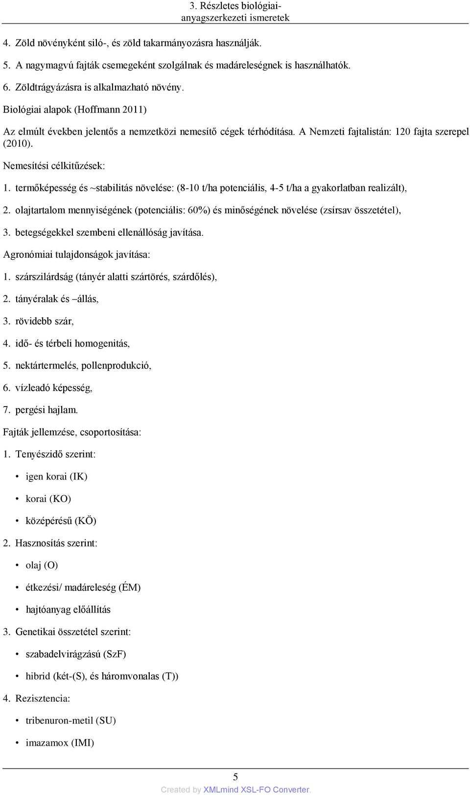 Nemesítési célkitűzések: 1. termőképesség és ~stabilitás növelése: (8-10 t/ha potenciális, 4-5 t/ha a gyakorlatban realizált), 2.