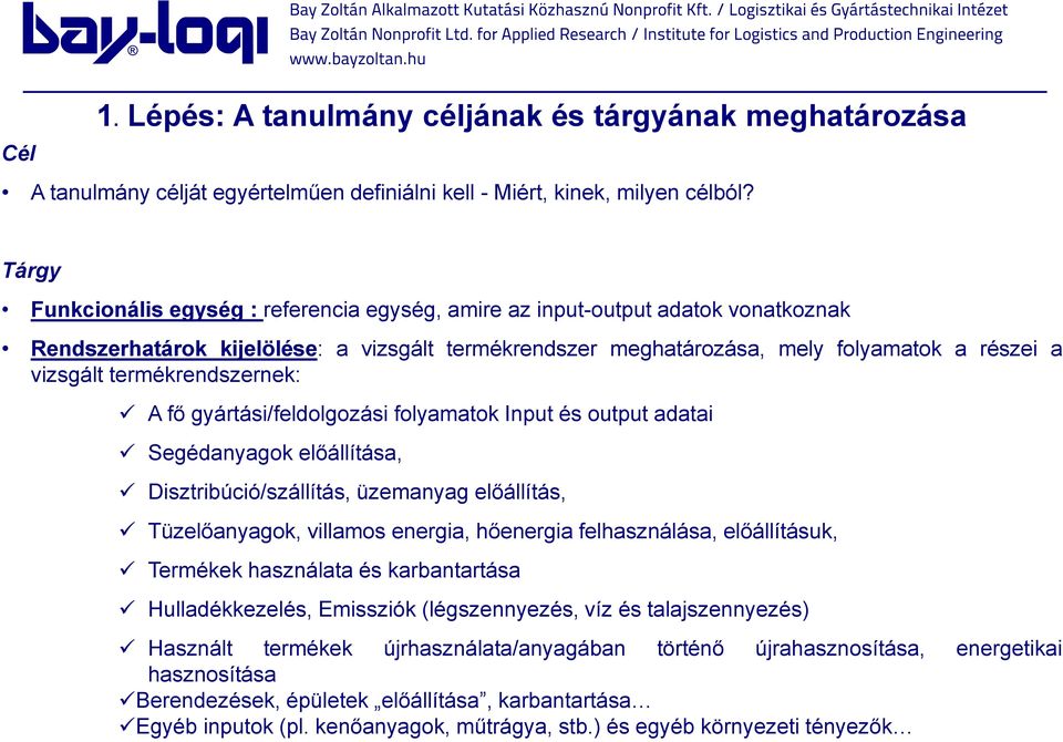 termékrendszernek: A fő gyártási/feldolgozási folyamatok Input és output adatai Segédanyagok előállítása, Disztribúció/szállítás, üzemanyag előállítás, Tüzelőanyagok, villamos energia, hőenergia