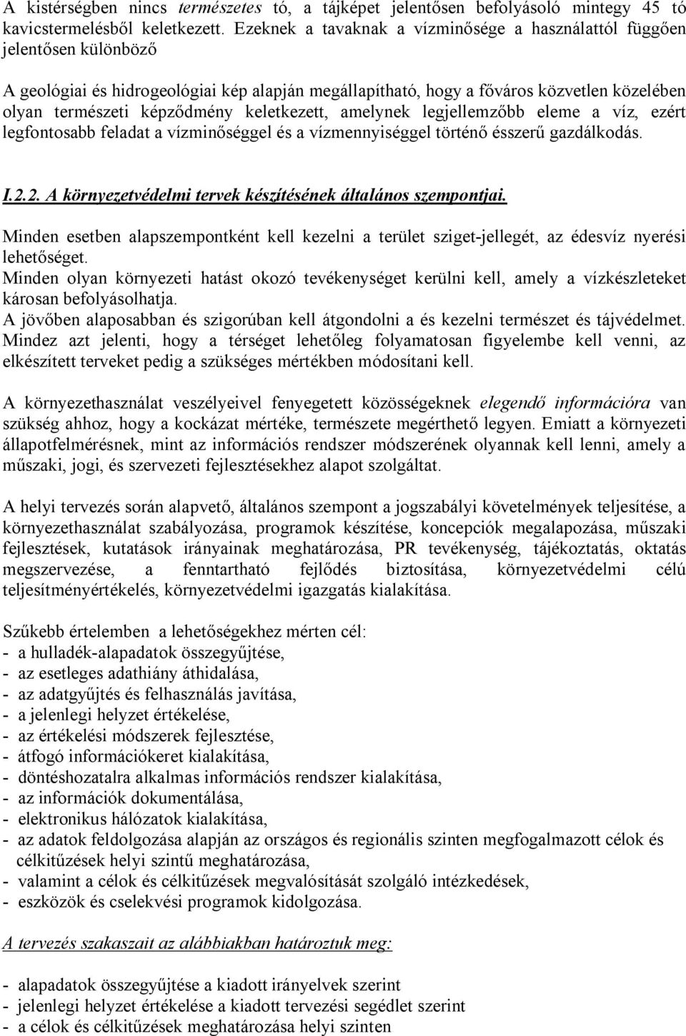 keletkezett, amelynek legjellemzőbb eleme a víz, ezért legfontosabb feladat a vízminőséggel és a vízmennyiséggel történő ésszerű gazdálkodás. I.2.