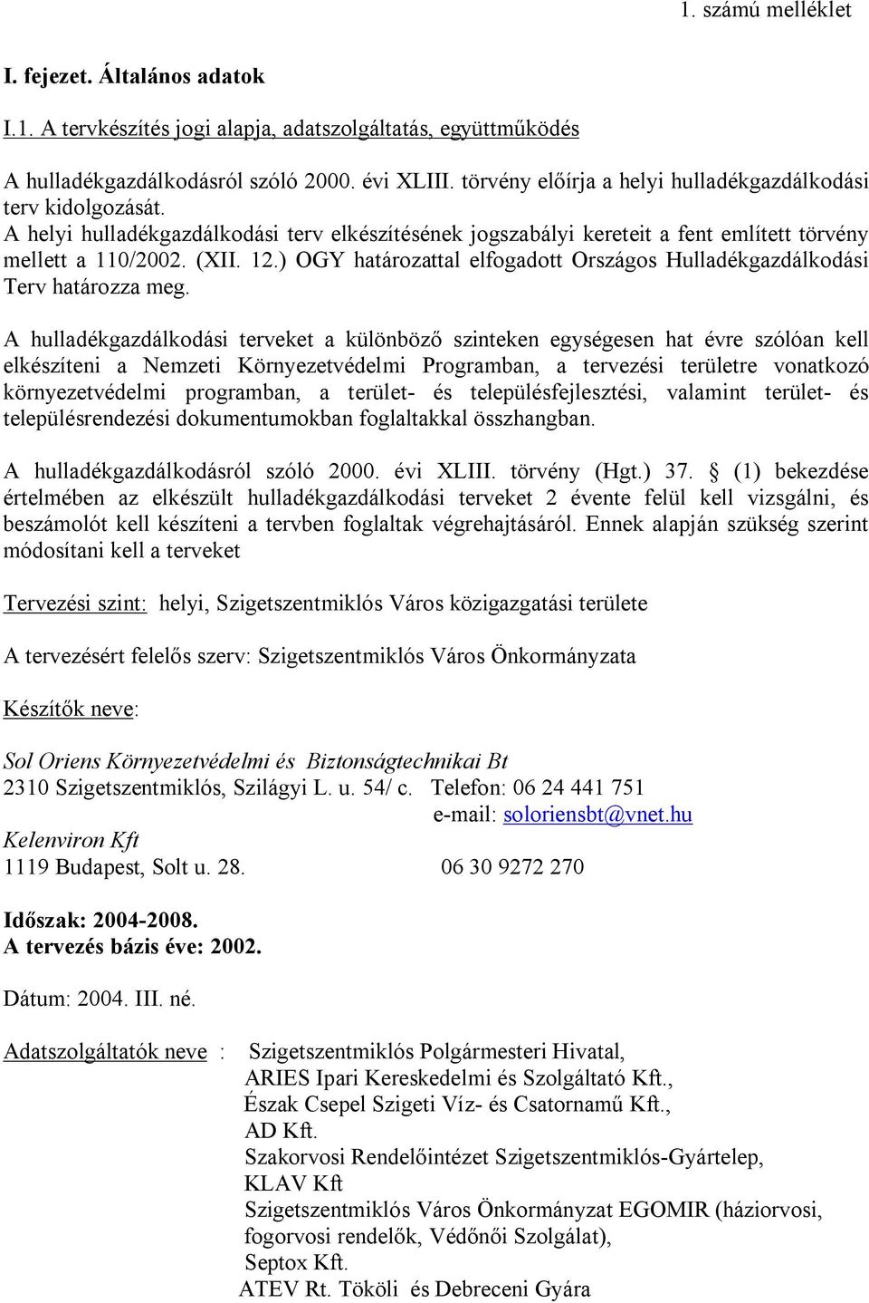 ) OGY határozattal elfogadott Országos Hulladékgazdálkodási Terv határozza meg.