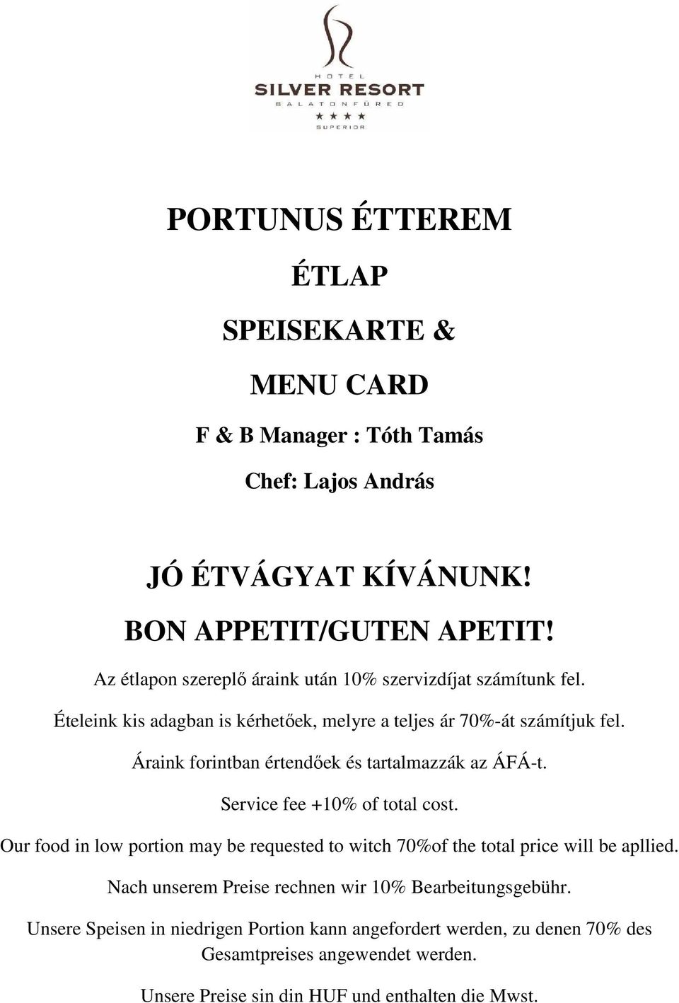 Áraink forintban értendőek és tartalmazzák az ÁFÁ-t. Service fee +10% of total cost.