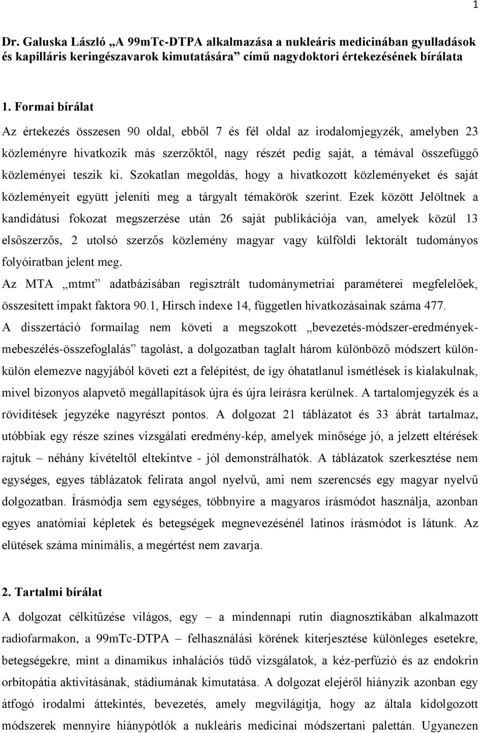 teszik ki. Szokatlan megoldás, hogy a hivatkozott közleményeket és saját közleményeit együtt jeleníti meg a tárgyalt témakörök szerint.