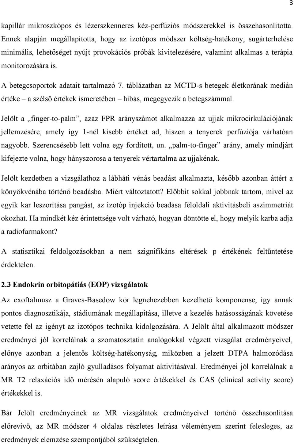 A betegcsoportok adatait tartalmazó 7. táblázatban az MCTD-s betegek életkorának medián értéke a szélső értékek ismeretében hibás, megegyezik a betegszámmal.