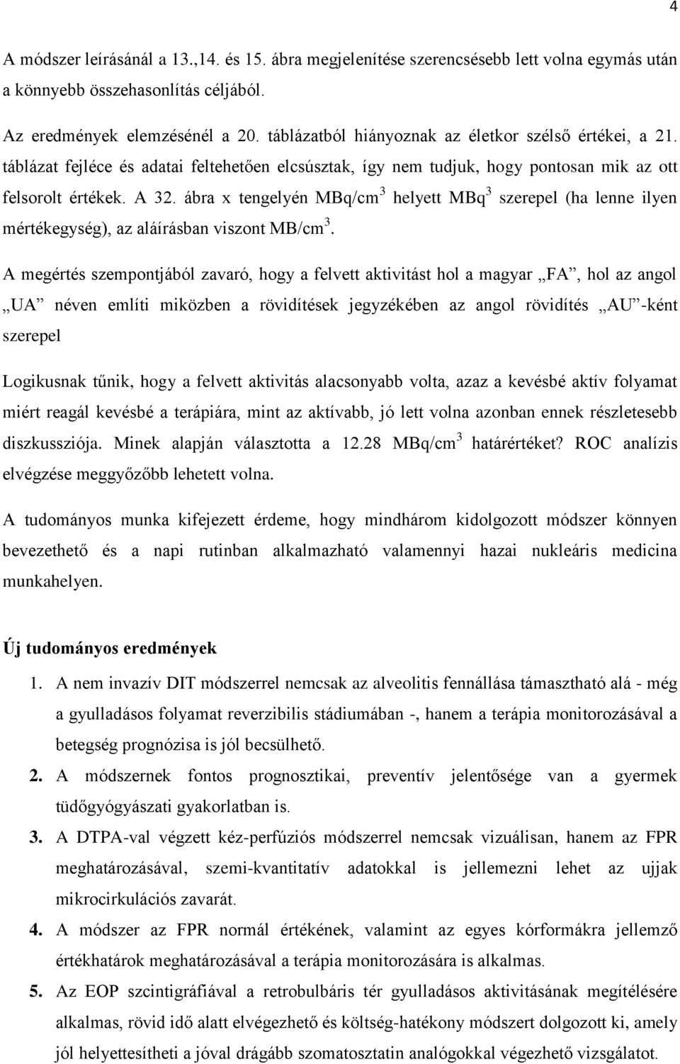 ábra x tengelyén MBq/cm 3 helyett MBq 3 szerepel (ha lenne ilyen mértékegység), az aláírásban viszont MB/cm 3.