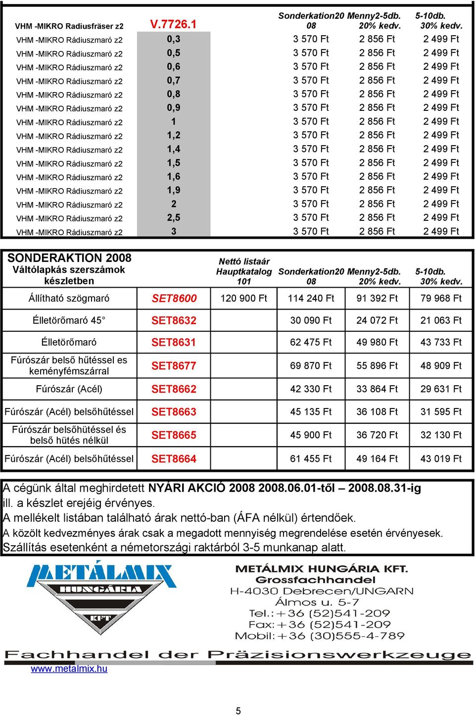 Rádiuszmaró z2 1 VHM -MIKRO Rádiuszmaró z2 1,2 VHM -MIKRO Rádiuszmaró z2 1,4 VHM -MIKRO Rádiuszmaró z2 1,5 VHM -MIKRO Rádiuszmaró z2 1,6 VHM -MIKRO Rádiuszmaró z2 1,9 VHM -MIKRO Rádiuszmaró z2 2 VHM