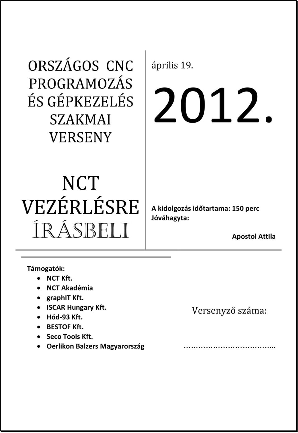 Attila Támogatók: NCT Kft. NCT Akadémia graphit Kft. ISCAR Hungary Kft.
