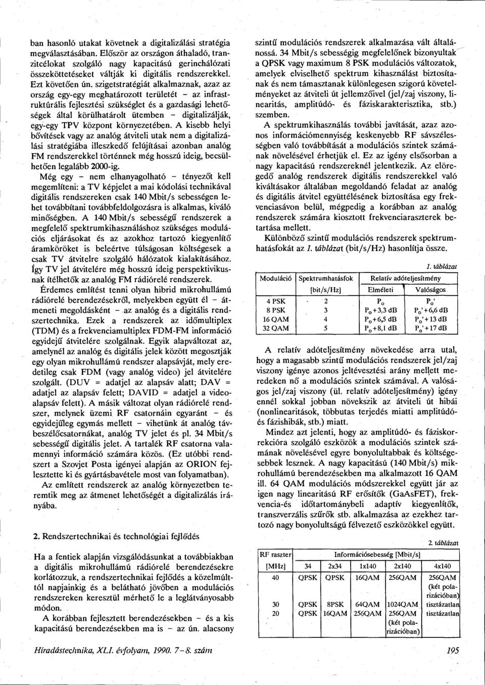 szigetstratégiát alkalmaznak, azaz az ország egy-egy meghatározott területét - az infrastrukturális fejlesztési szükséglet és a gazdasági lehetőségek által körülhatárolt ütemben - digitalizálják,