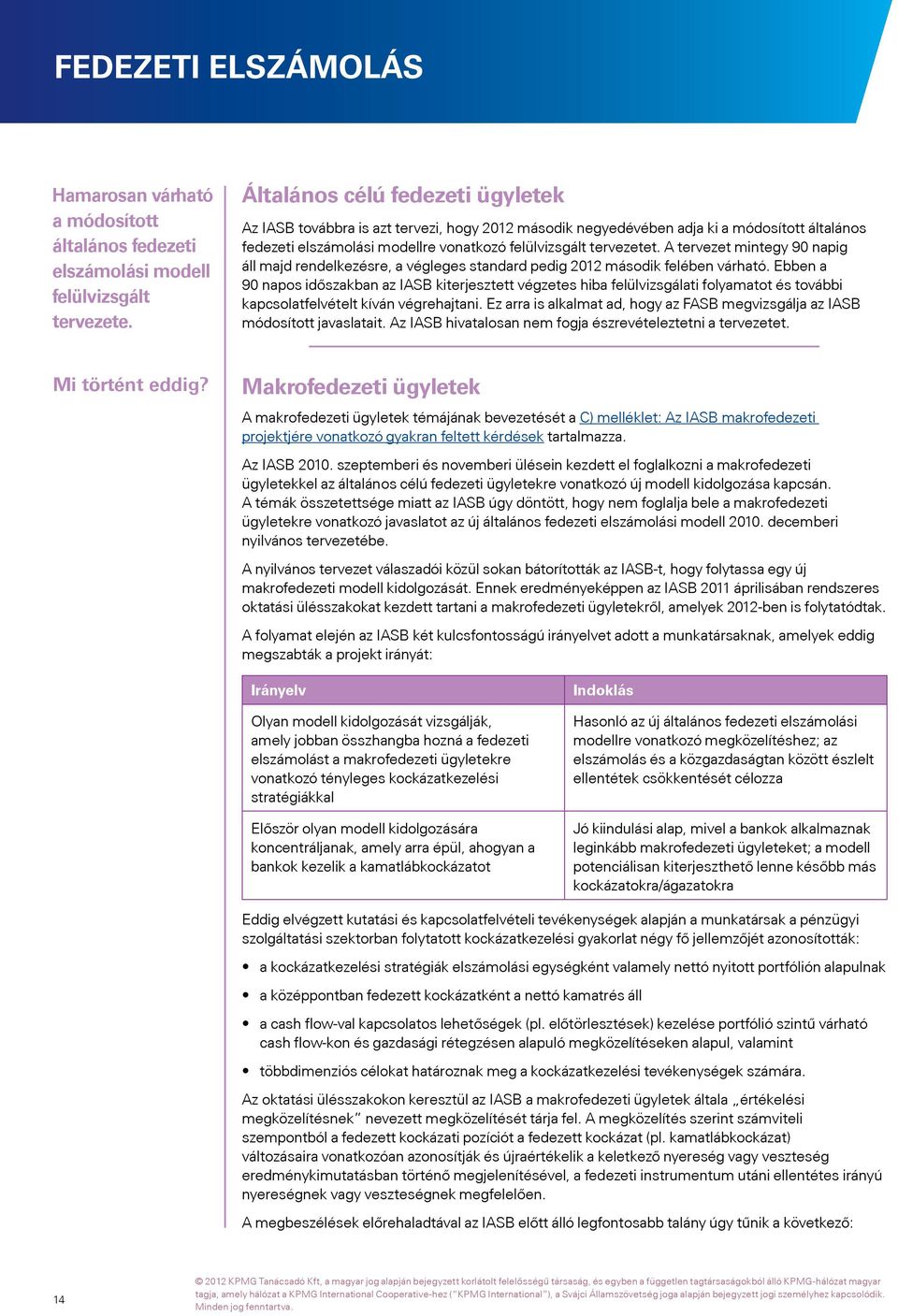 A tervezet mintegy 90 napig áll majd rendelkezésre, a végleges standard pedig 2012 második felében várható.