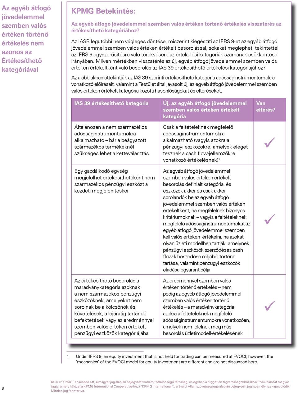 Az IASB legutóbbi nem végleges döntése, miszerint kiegészíti az IFRS 9-et az egyéb átfogó jövedelemmel szemben valós értéken értékelt besorolással, sokakat meglephet, tekintettel az IFRS 9