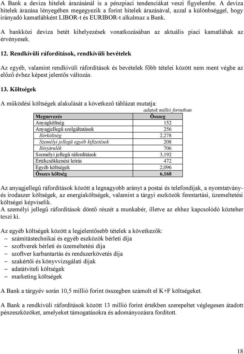 A bankközi deviza betét kihelyezések vonatkozásában az aktuális piaci kamatlábak az érvényesek. 12.