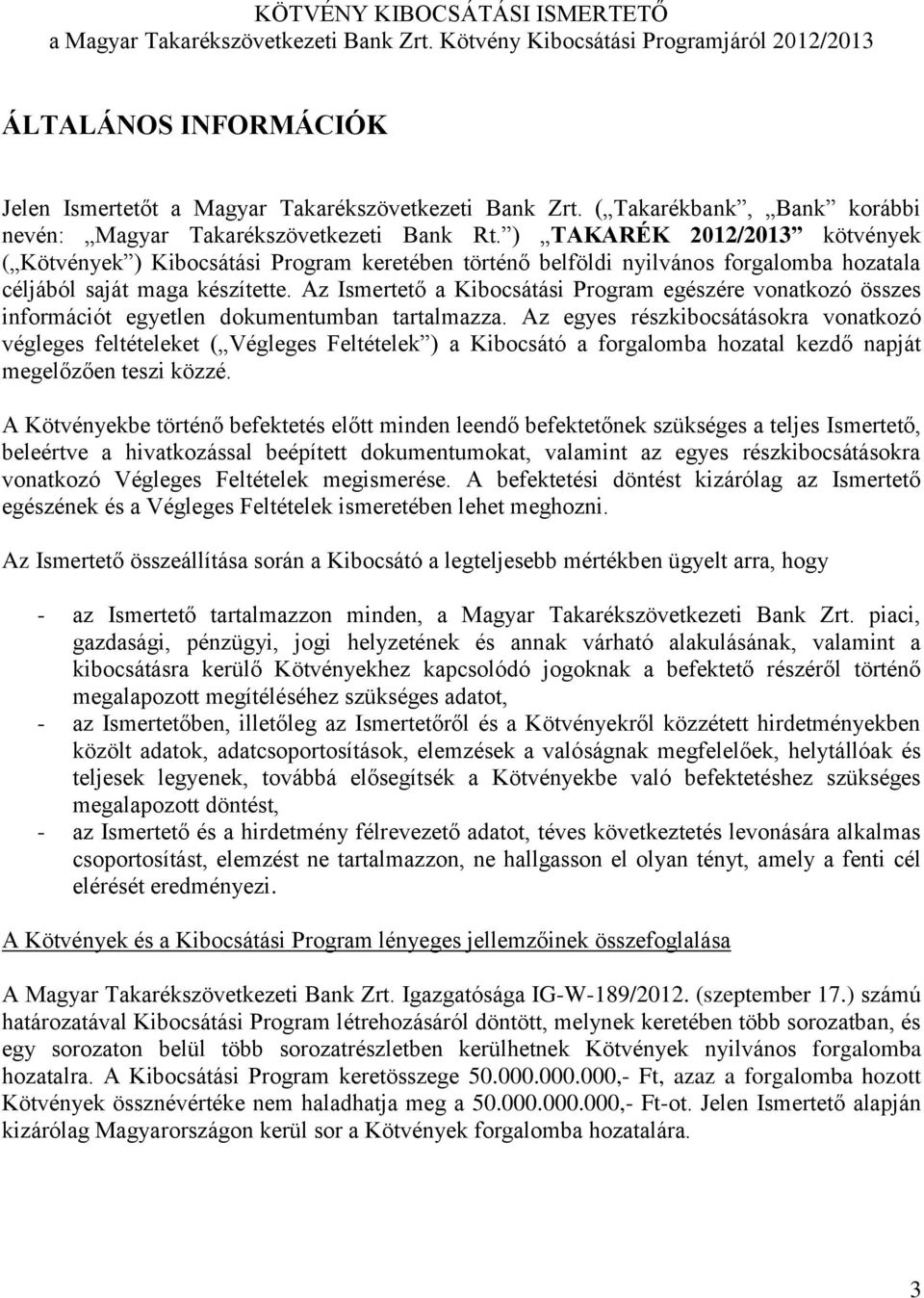 ) TAKARÉK 2012/2013 kötvények ( Kötvények ) Kibocsátási Program keretében történő belföldi nyilvános forgalomba hozatala céljából saját maga készítette.