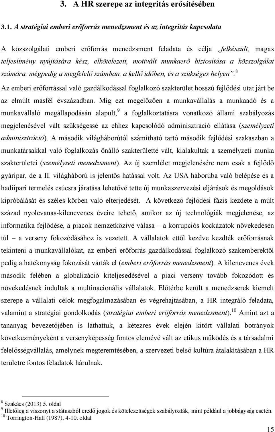 motivált munkaerő biztosítása a közszolgálat számára, mégpedig a megfelelő számban, a kellő időben, és a szükséges helyen.