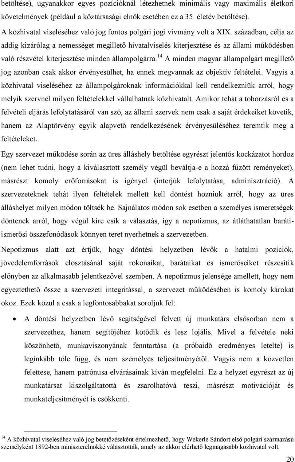 században, célja az addig kizárólag a nemességet megillető hivatalviselés kiterjesztése és az állami működésben való részvétel kiterjesztése minden állampolgárra.