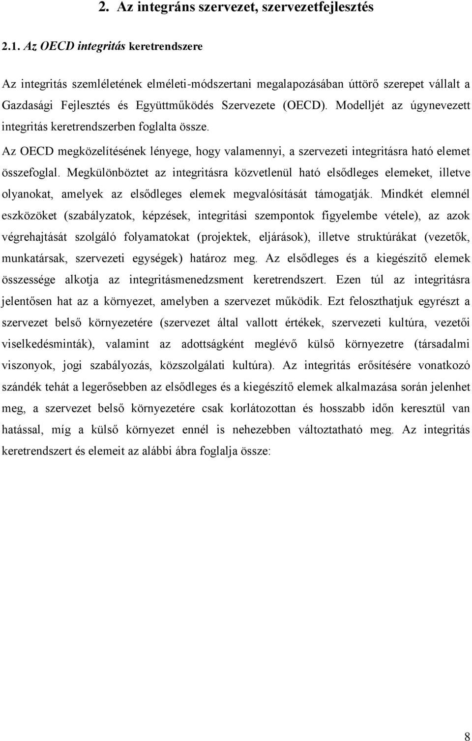 Modelljét az úgynevezett integritás keretrendszerben foglalta össze. Az OECD megközelítésének lényege, hogy valamennyi, a szervezeti integritásra ható elemet összefoglal.