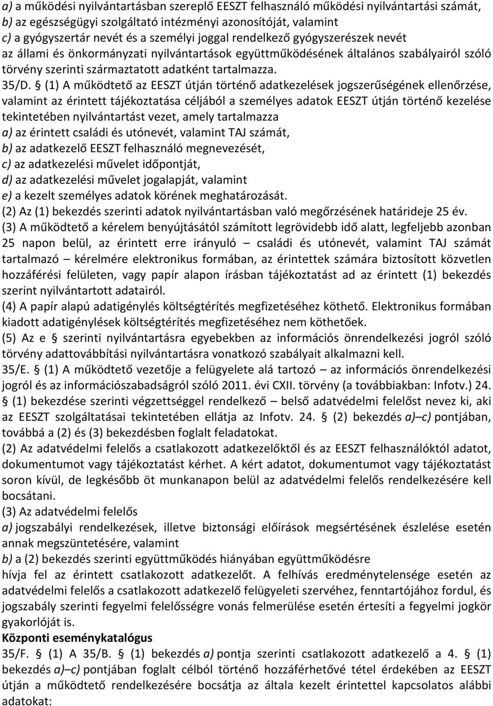 (1) A működtető az EESZT útján történő adatkezelések jogszerűségének ellenőrzése, valamint az érintett tájékoztatása céljából a személyes adatok EESZT útján történő kezelése tekintetében