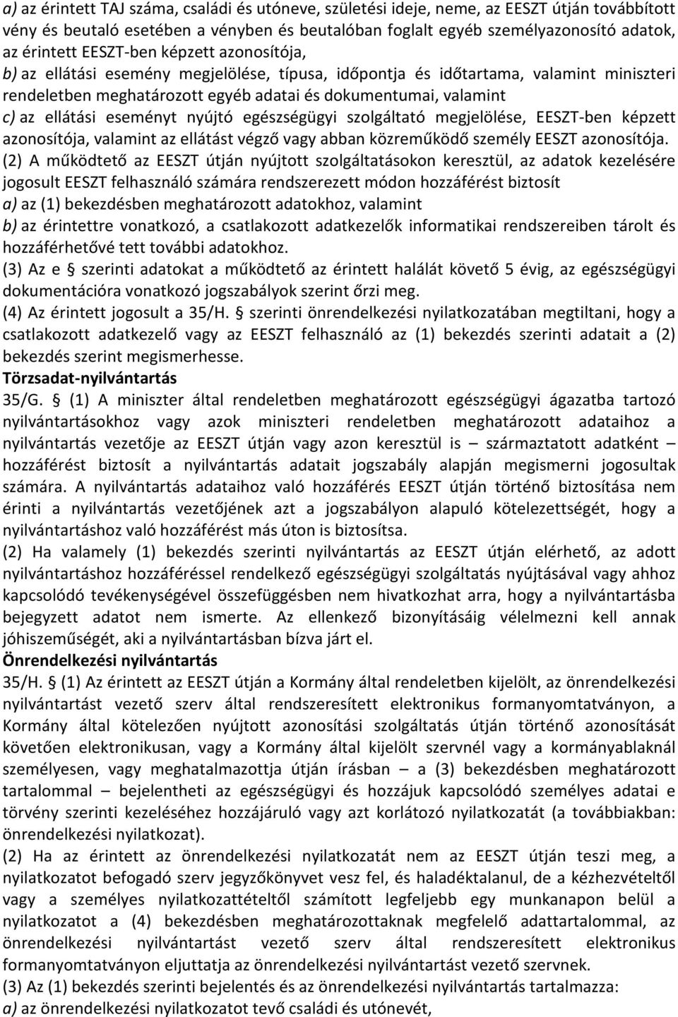 eseményt nyújtó egészségügyi szolgáltató megjelölése, EESZT-ben képzett azonosítója, valamint az ellátást végző vagy abban közreműködő személy EESZT azonosítója.