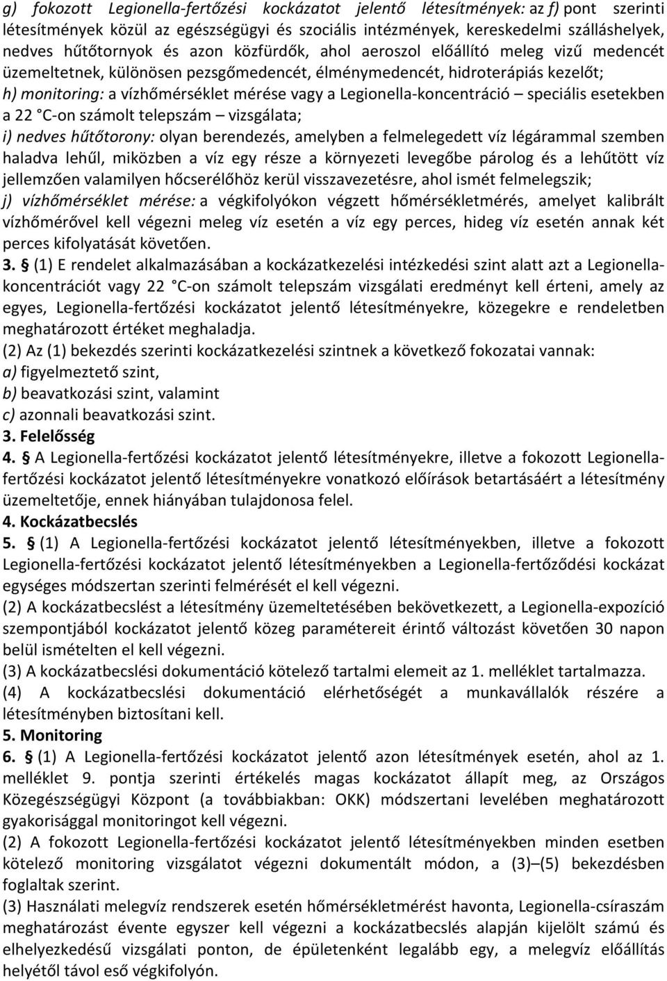 Legionella-koncentráció speciális esetekben a 22 C-on számolt telepszám vizsgálata; i) nedves hűtőtorony: olyan berendezés, amelyben a felmelegedett víz légárammal szemben haladva lehűl, miközben a