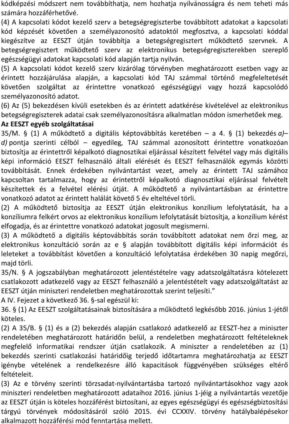 útján továbbítja a betegségregisztert működtető szervnek.