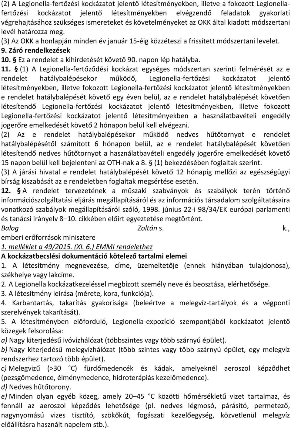 Ez a rendelet a kihirdetését követő 90. napon lép hatályba. 11.