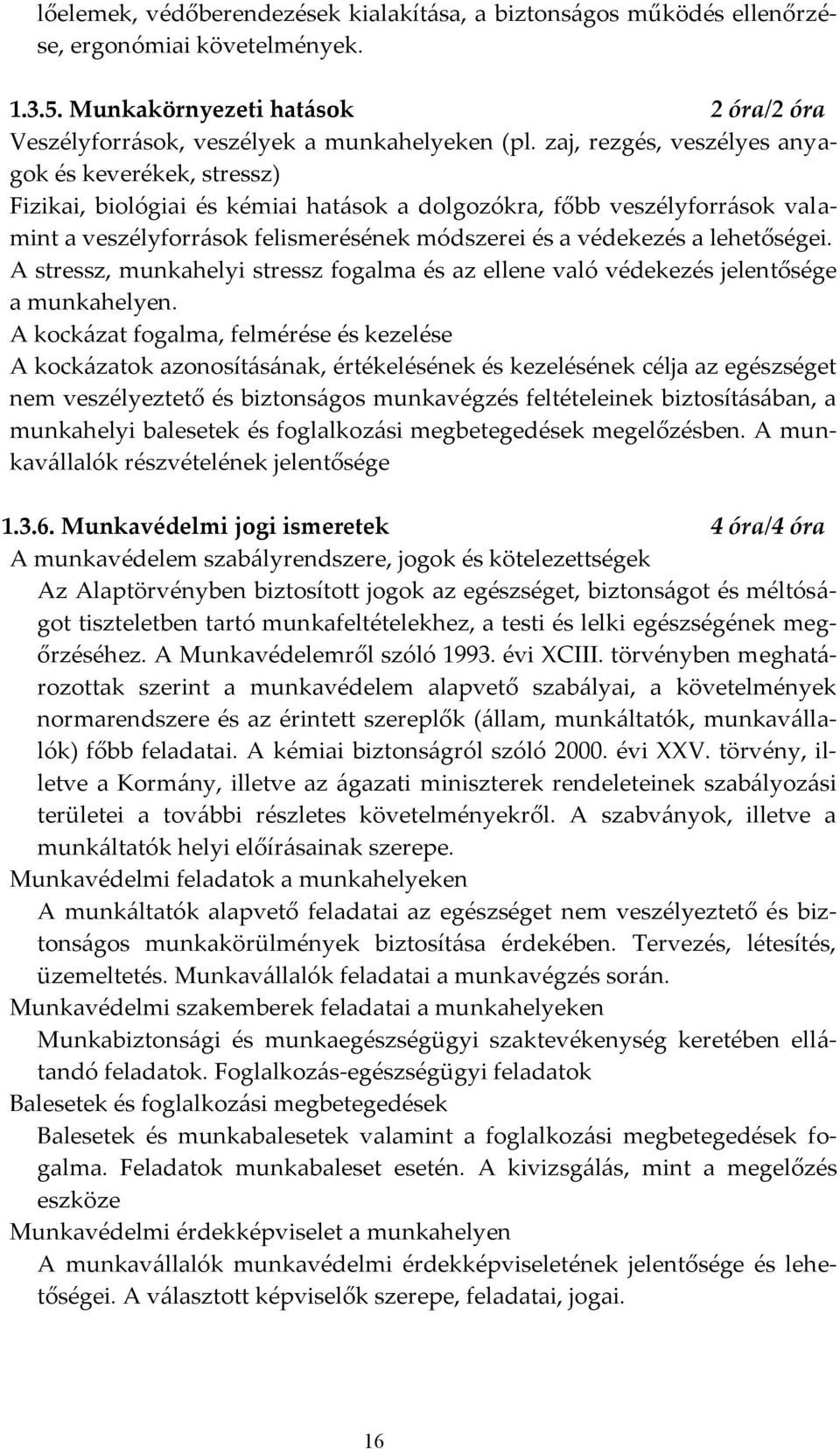 lehetőségei. A stressz, munkahelyi stressz fogalma és az ellene való védekezés jelentősége a munkahelyen.