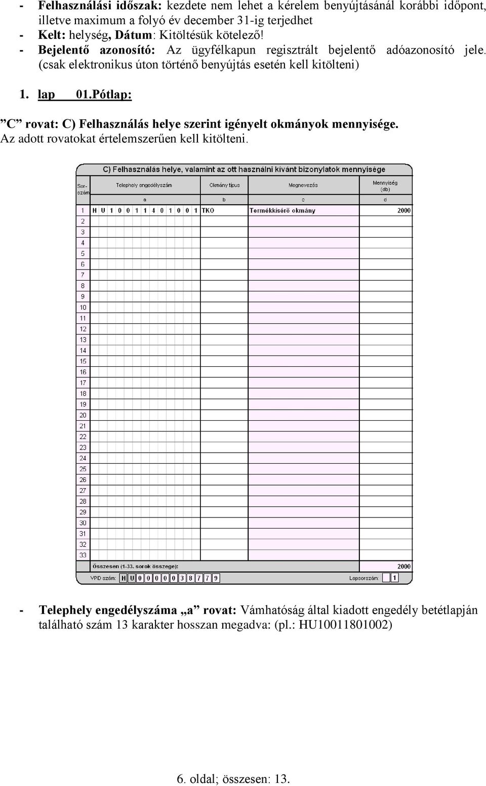 (csak elektronikus úton történő benyújtás esetén kell kitölteni) 1. lap 01.Pótlap: C rovat: C) Felhasználás helye szerint igényelt okmányok mennyisége.