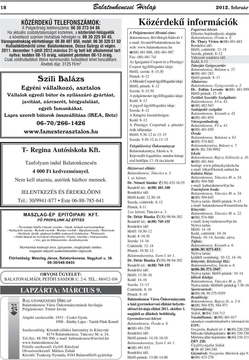 Városgondnokság elérhetõsége: 06 88 481 650, mobil: 06 30 320 51 02 Hulladéktömörítõ címe: Balatonkenese, Dózsa György út végén. 2011. december 1-jétõl 2012.