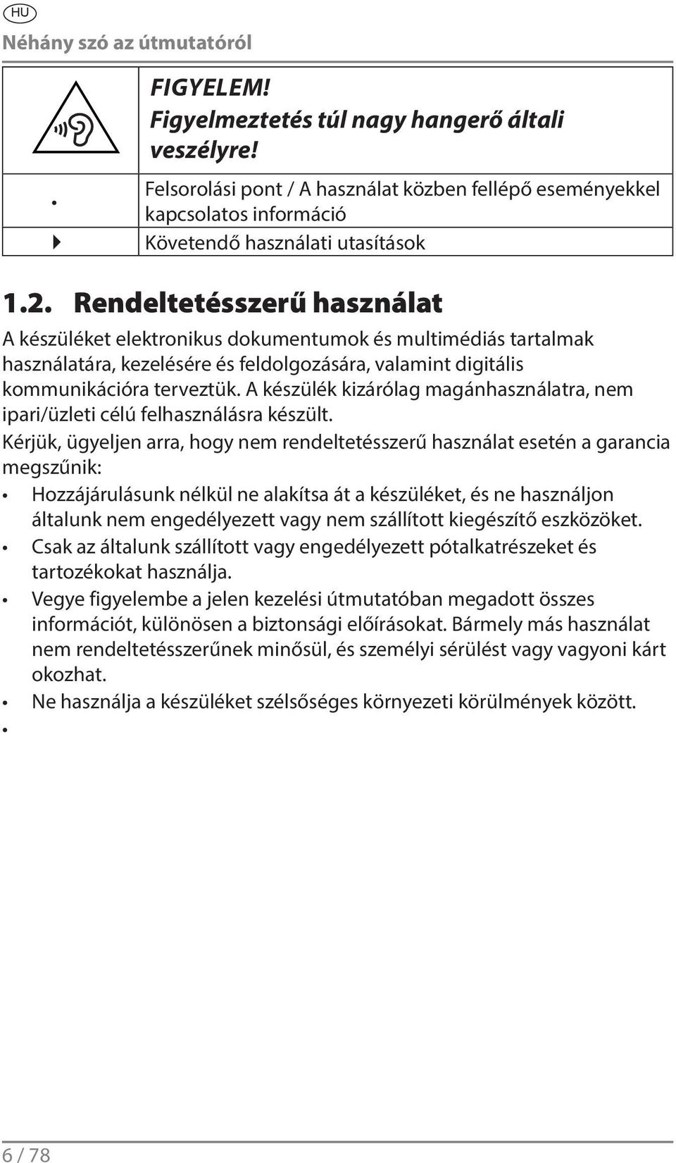 Rendeltetésszerű használat A készüléket elektronikus dokumentumok és multimédiás tartalmak használatára, kezelésére és feldolgozására, valamint digitális kommunikációra terveztük.